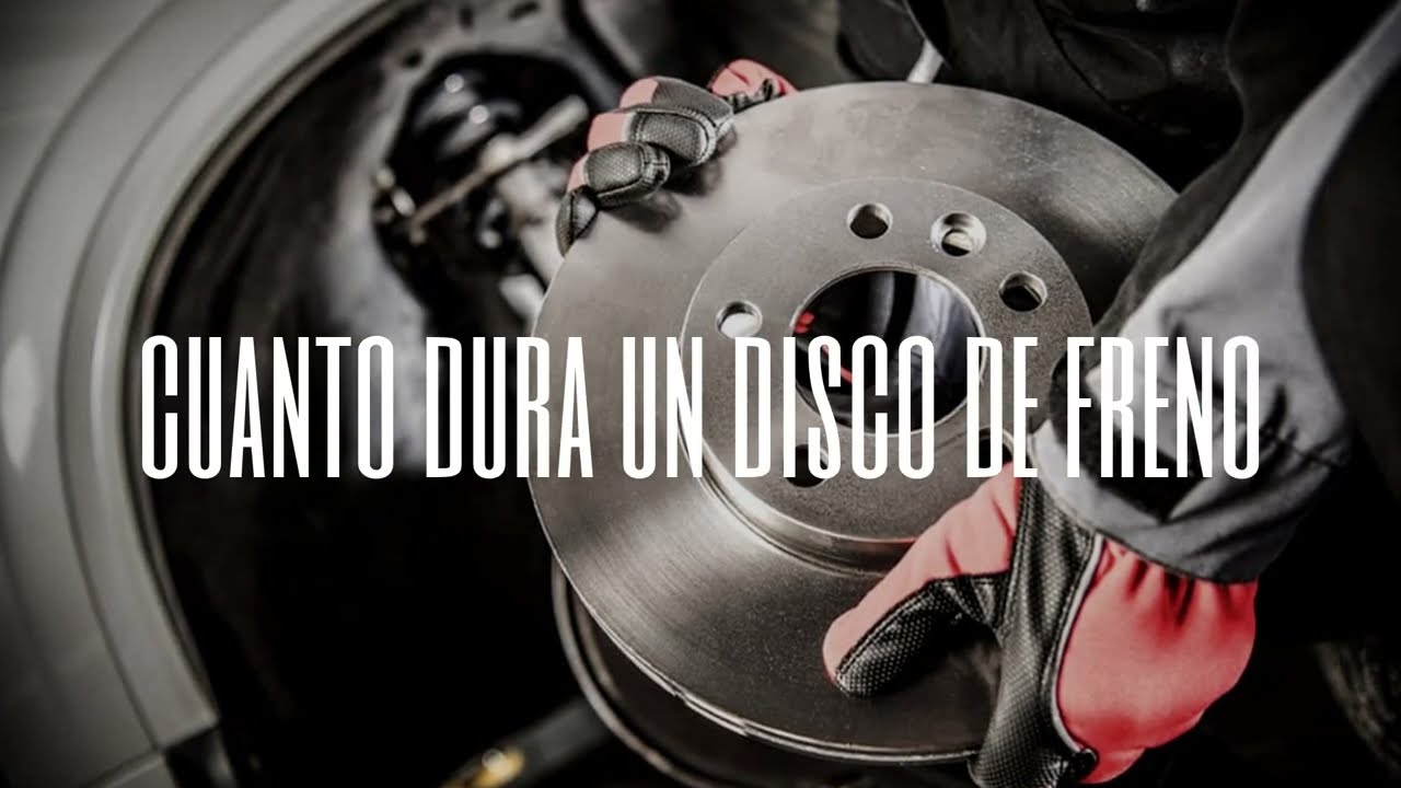 cuanto duran los discos de freno